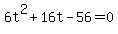6t%5E2%2B16t-56+=+0