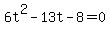6t%5E2+-+13t+-+8+=+0