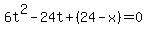 6t%5E2+-+24t+%2B+%2824-x%29=0