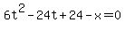 6t%5E2+-+24t+%2B+24-x=0