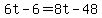 6t-6=8t-48