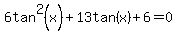 6tan%5E2%28x%29%2B13tan%28x%29%2B6=0