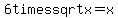6times+sqrt+x=x