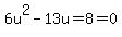 6u%5E2+-+13u+=+8+=+0