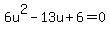 6u%5E2-13u%2B6=0