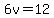 6v=12