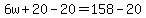 6w%2B20-20=158-20