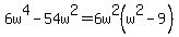6w%5E4-54w%5E2=6w%5E2%28w%5E2-9%29