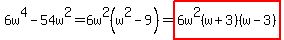 6w%5E4-54w%5E2=6w%5E2%28w%5E2-9%29=highlight%286w%5E2%28w%2B3%29%28w-3%29%29