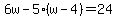 6w+-+5%28w-4%29+=+24