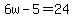 6w-5=24