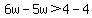 6w-5w%3E4-4