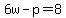 6w-p=8