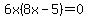 6x%288x+-+5%29+=+0