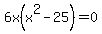 6x%28x%5E2-25%29=0