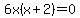 6x%28x+%2B+2%29+=+0