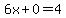 6x%2B0=4