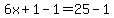 6x%2B1-1=25-1