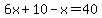 6x%2B10-x=40