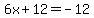 6x%2B12=-12