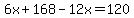 6x%2B168-12x=120