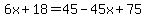 6x%2B18=45-45x%2B75