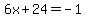 6x%2B24=-1