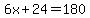 6x%2B24=180