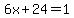 6x%2B24+=+1