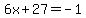 6x%2B27=-1