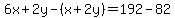 6x%2B2y-%28x%2B2y%29=192-82