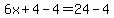 6x%2B4-4=24-4