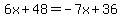 6x%2B48=-7x%2B36