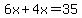 6x%2B4x=35