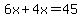 6x%2B4x=45