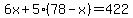 6x%2B5%2A%2878-x%29=422