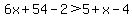 6x%2B54-2%3E5%2Bx-4