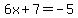 6x%2B7=-5
