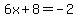 6x%2B8=-2