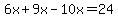 6x%2B9x-10x=24