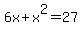 6x%2Bx%5E2+=+27