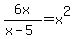 6x%2F%28x-5%29=x%5E2