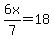 6x%2F7=18
