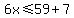 6x%3C=59%2B7