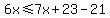 6x%3C=7x%2B23-21