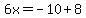 6x=-10%2B8