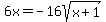 6x=-16sqrt%28x%2B1%29