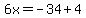 6x=-34%2B4