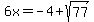 6x=-4%2Bsqrt%2877%29