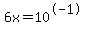 6x=10%5E-1